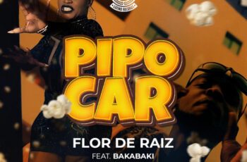 Flor de Raiz – Pipocar Feat Bakabaki