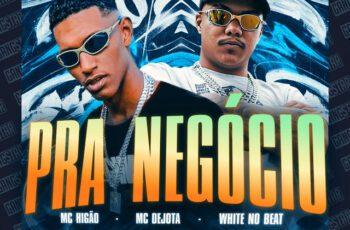 MC Higão – Pra Negócio Feat MC Dejota, WHITE NO BEAT