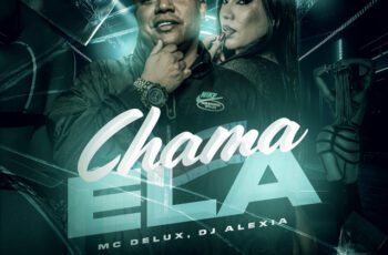 Mc Delux – Chama Ela Feat Dj Alexia, Love Funk