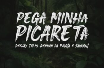 Deejay Telio – Pega Minha Picareta Feat Rennan da Penha, Savanah, Selva Music, Baile da Selva Oficial