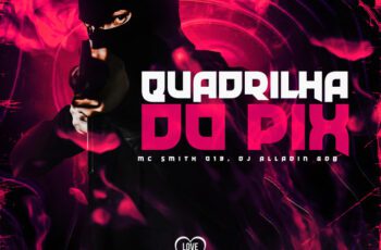 Smith013 – Quadrilha do Pix Feat Dj Aladin GDB