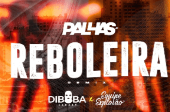 DIBOBA – REBOLEIRA REMIX Feat Dj PALHASjr, QUIPE EXPLOSAO