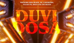 Maestro Dos Beats – Duvidosa Feat MC Caverinha, Vulgo FK, Baco Exu do Blues