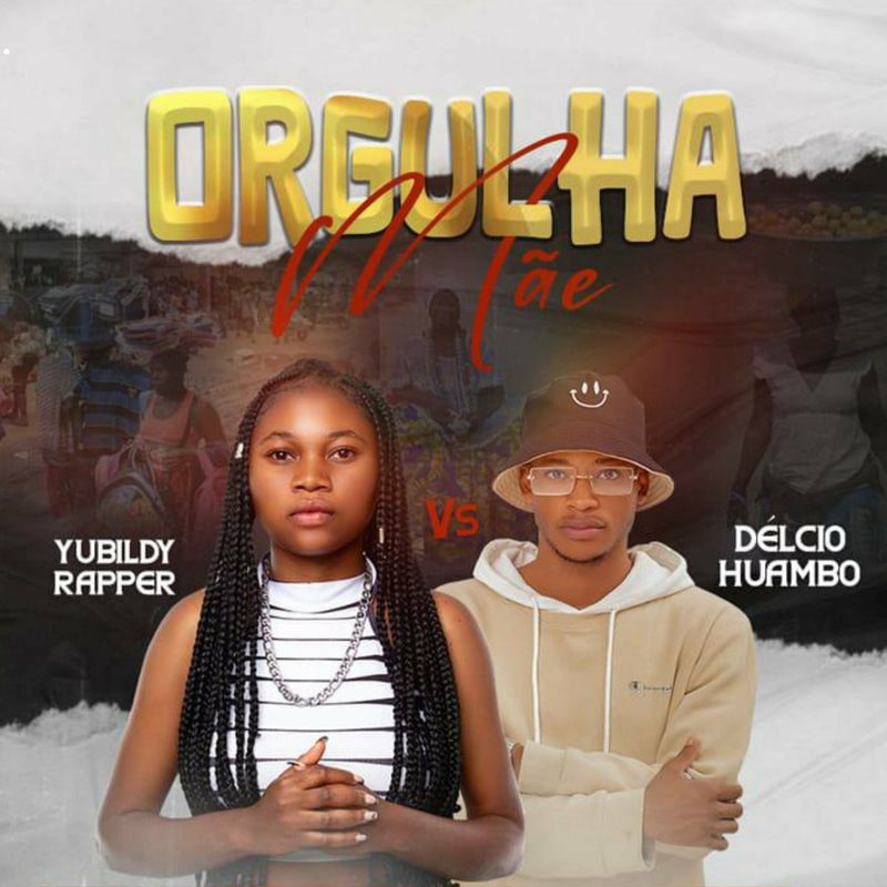 Yubildy Rapper - Orgulhar a Mãe Feat Délcio Huambo