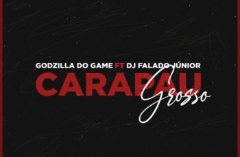 Godzilla do Game – Carapau Grosso Feat DJ FALADO JUNIOR
