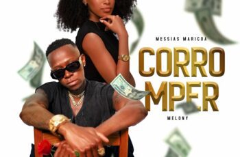Messias Maricoa – Corromper Feat Melony