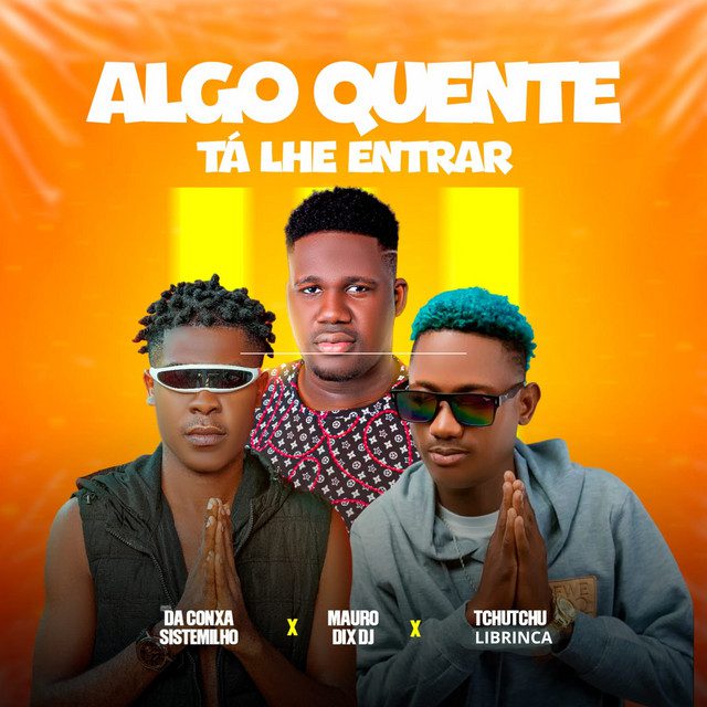 Da Conxa Sistemilho - Algo Quente Tá Lhe Entrar Feat Tchutchu LiBrinca, Mauro Dix Dj