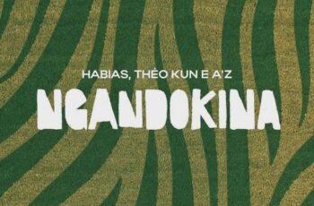 Dj Habias x Theo Kun x AZ – Ngandokina