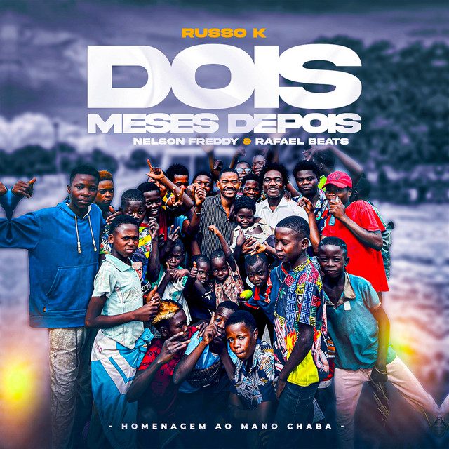 Russo K - Dois Meses Depois (Homenagem ao Mano Chaba) Feat Nelson Freddy, Rafael Beats