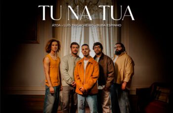 ÁTOA – Tu Na Tua Feat Luís Trigacheiro, Buba Espinho
