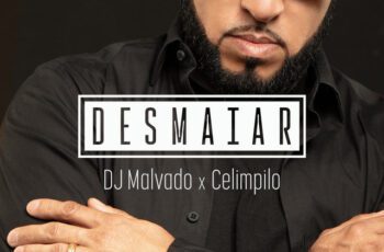 DJ Malvado – Desmaiar Feat Celimpilo